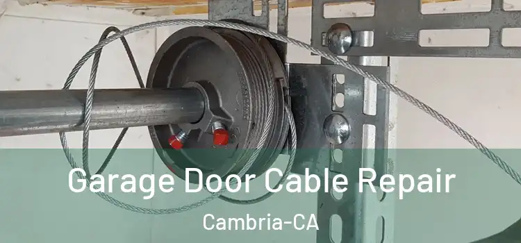  Garage Door Cable Repair Cambria-CA